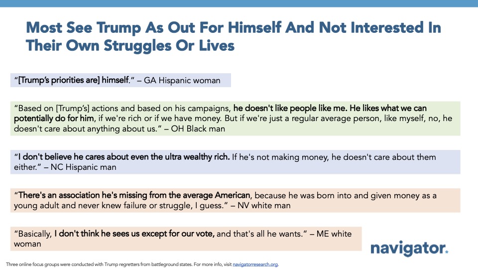 Slide featuring quotes from Navigator Research's focus groups, titled: Most See Trump As Out For Himself And Not Interested In Their Own Struggles Or Lives